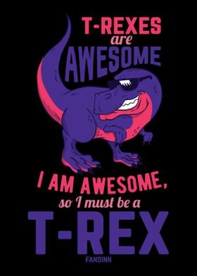 TRexes Are Awesome I Am A