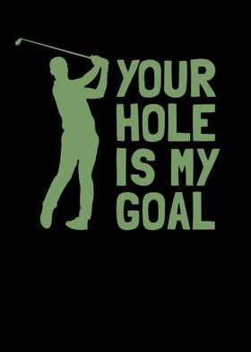 Your Hole Is My Goal Golf