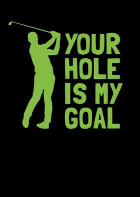 Your Hole Is My Goal Golf