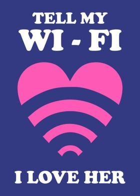 Tell My WiFi I Love Her