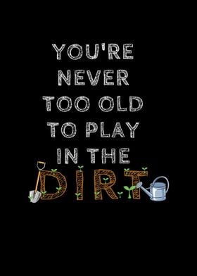 Never Too Old Dirt Text