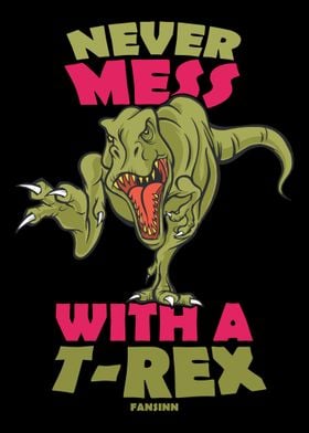 Never Mess With A TRex