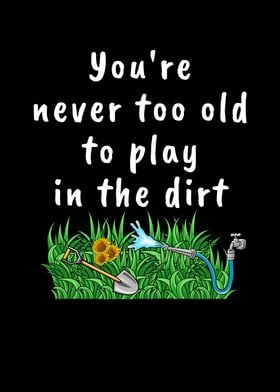 Never Too Old Dirt Bloom