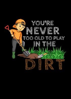 Never Too Old Dirt Garden