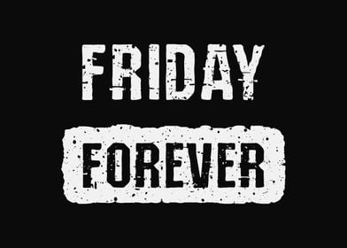 Friday forever