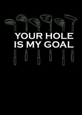 Your Hole Is My Goal Golf