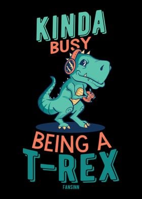 Kinda Busy Being A TRex