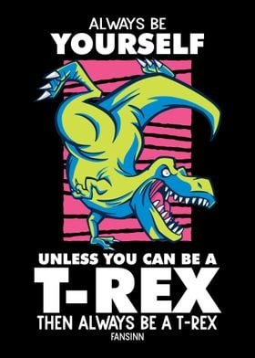 Always Be Yourself TRex