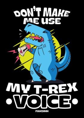 Dont Make Me Use My TRex