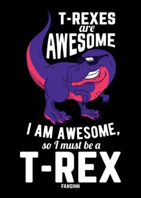 TRexes Are Awesome I Am A