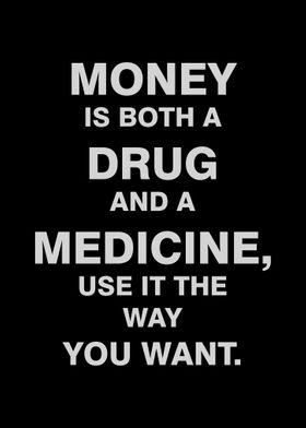 MONEY IS BOTH A DRUG