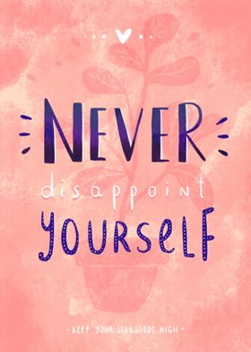 Never disappoint yourself