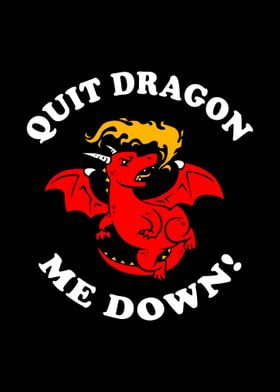 Quit Dragon Me Down 