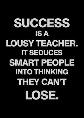 SUCCESS IS A LOUSY TEACHER