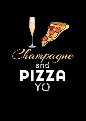 Champagne And Pizza Yo