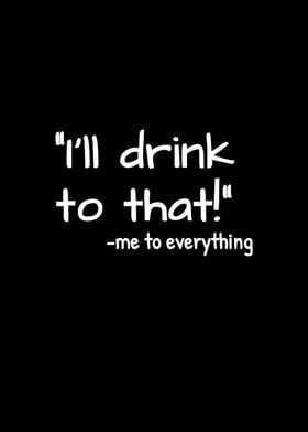 Ill Drink To That Me Evrt