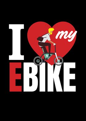 I Love My E Bike Bicycle