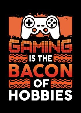 Gaming Is The Bacon