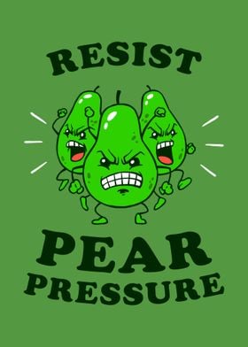 Resist Pear Pressure