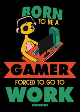 Born To Be A Gamer Forced 