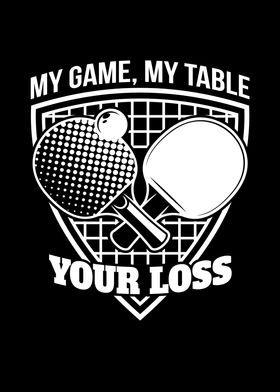 My Game My Table Your Loss