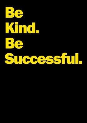 Be Kind Be Successful
