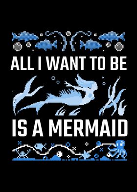 I want to be a mermaid