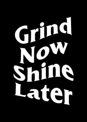 Grind Now Shine Later