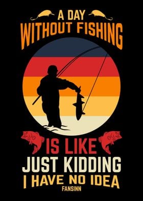 A Day Without Fishing Is L