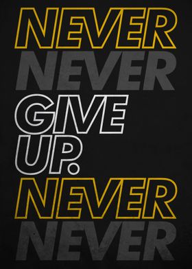 NEVER GIVE UP