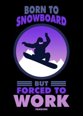 Born To Snowboard But Forc