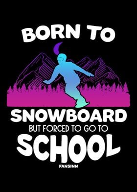 Born To Snowboard But Forc