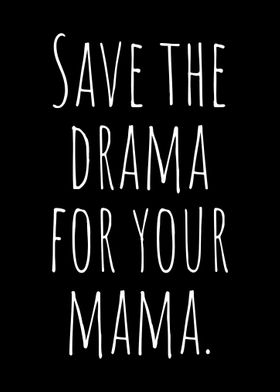 Save The Drama For Mama