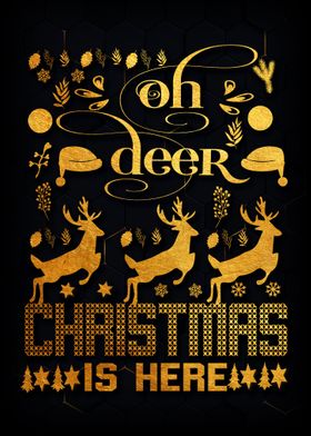 OH DEER CHRISTMAS IS HERE