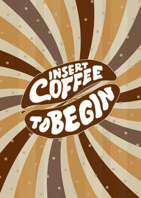 Insert Coffee To Begin