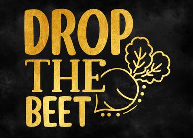 Drop the beet