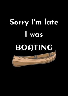 Sorry Im Late Was Boating