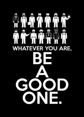 Be a good one