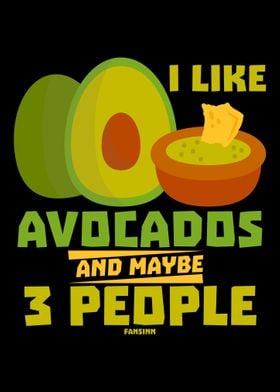 I Like Avocados And Maybe 