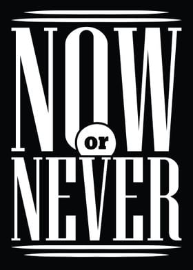 Now Or Never