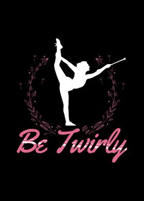 Be Twirly Baton Twirling