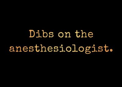 Dibs on Anesthesiologist