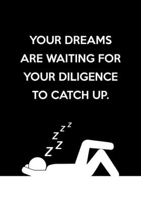 Dreams and Diligence