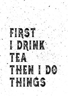 First I Drink Tea quotes