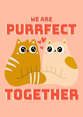 We Are Purrfect Together