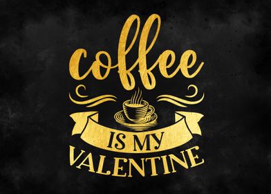 Coffee is my valentine