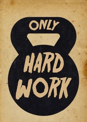only hard work