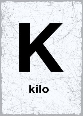 K is for Kilo