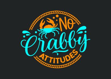 No crabby attitudes 