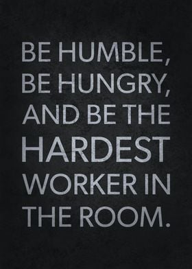 Be Humble Be Hungry